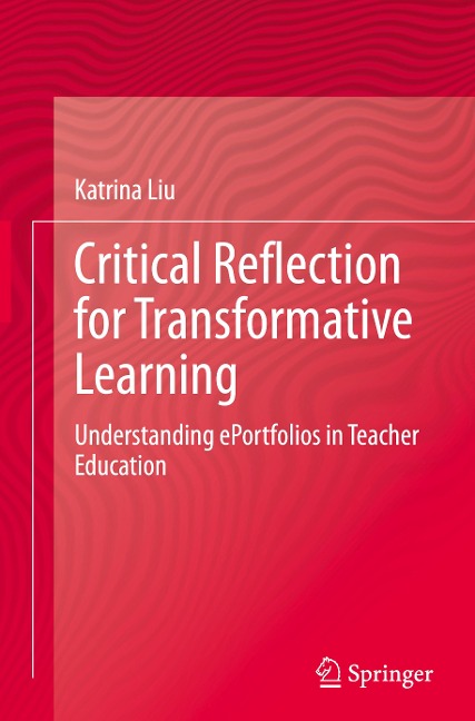 Critical Reflection for Transformative Learning: Understanding e-Portfolios in Teacher Education