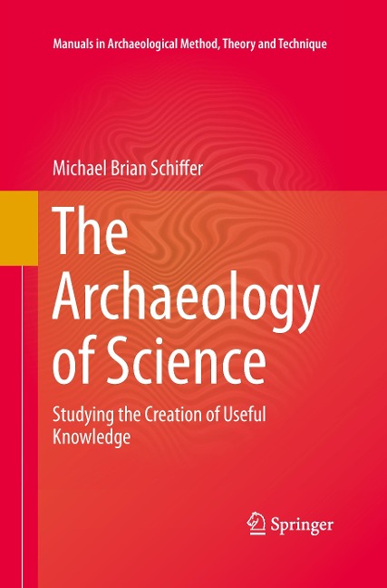 The Archaeology of Science: Studying the Creation of Useful Knowledge