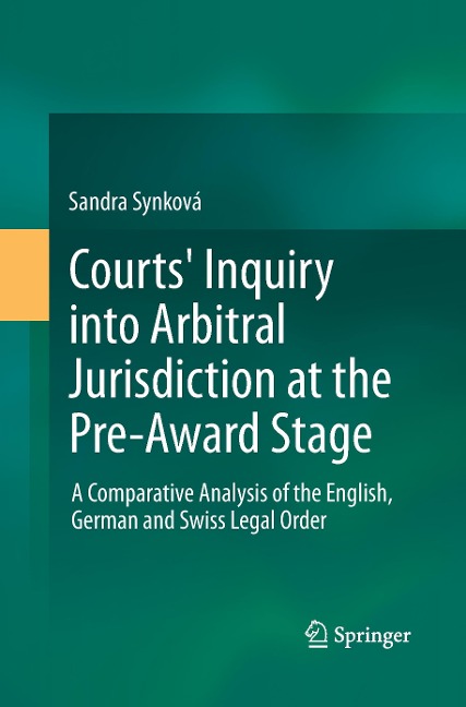 Courts Inquiry into Arbitral Jurisdiction at the Pre-Award Stage: A Comparative Analysis of the English, German and Swiss Legal Order