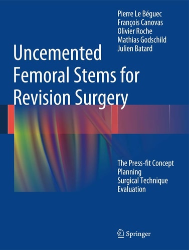 Uncemented Femoral Stems for Revision Surgery The Press-fit Concept - Planning - Surgical Technique - Evaluation