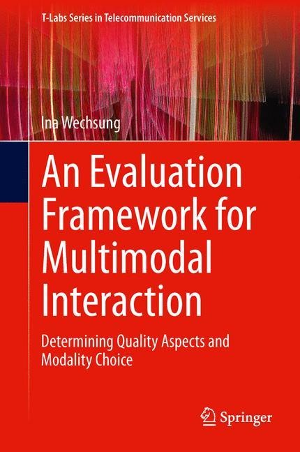 An Evaluation Framework for Multimodal Interaction: Determining Quality Aspects and Modality Choice