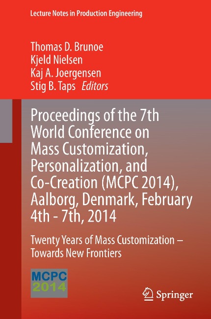 Proceedings of the 7th World Conference on Mass Customization, Personalization, and Co-Creation (MCPC 2014), Aalborg, Denmark, February 4th - 7th, 2014: Twenty Years of Mass Customization - Towards New Frontiers