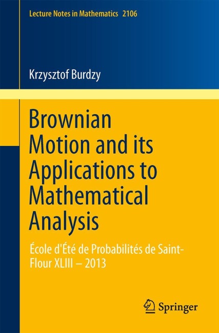 Brownian Motion and its Applications to Mathematical Analysis: École dÉté de Probabilités de Saint-Flour XLIII - 2013