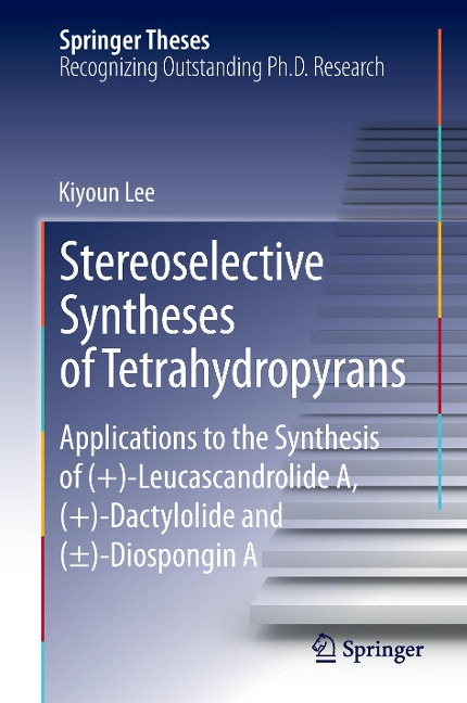 Stereoselective Syntheses of Tetrahydropyrans: Applications to the Synthesis of (+)-Leucascandrolide A, (+)-Dactylolide and (±)-Diospongin A