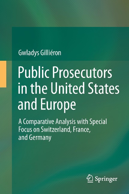 Public Prosecutors in the United States and Europe: A Comparative Analysis with Special Focus on Switzerland, France, and Germany