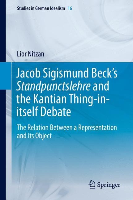 Jacob Sigismund Becks Standpunctslehre and the Kantian Thing-in-itself Debate: The Relation Between a Representation and its Object