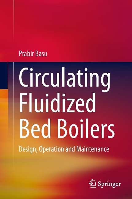 Circulating Fluidized Bed Boilers: Design, Operation and Maintenance