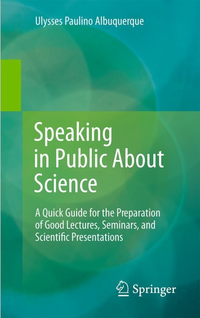 Speaking in Public About Science: A Quick Guide for the Preparation of Good Lectures, Seminars, and Scientific Presentations