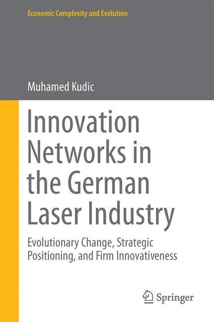Innovation Networks in the German Laser Industry: Evolutionary Change, Strategic Positioning, and Firm Innovativeness