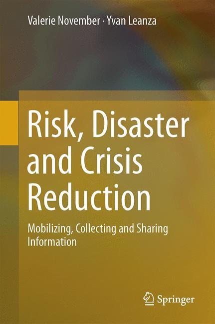 Risk, Disaster and Crisis Reduction: Mobilizing, Collecting and Sharing Information