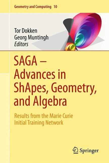 SAGA - Advances in ShApes, Geometry, and Algebra: Results from the Marie Curie Initial Training Network