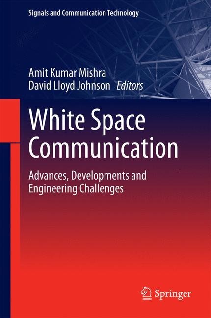 White Space Communication: Advances, Developments and Engineering Challenges