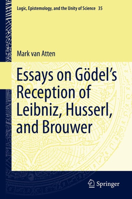 Essays on Go¿dels Reception of Leibniz, Husserl, and Brouwer