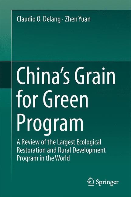 Chinas Grain for Green Program: A Review of the Largest Ecological Restoration and Rural Development Program in the World