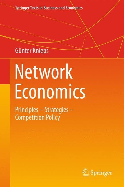 Network Economics: Principles - Strategies - Competition Policy