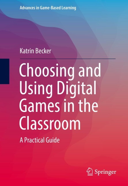 Choosing and Using Digital Games in the Classroom: A Practical Guide