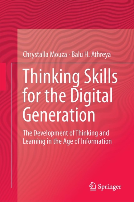 Thinking Skills for the Digital Generation: The Development of Thinking and Learning in the Age of Information