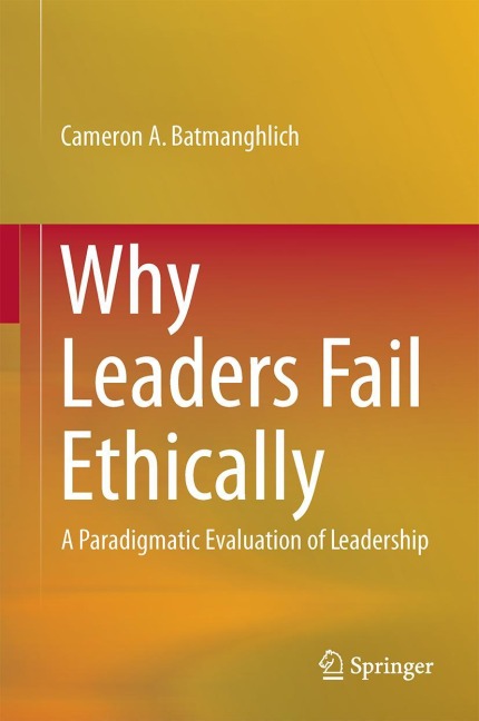 Why Leaders Fail Ethically: A Paradigmatic Evaluation of Leadership