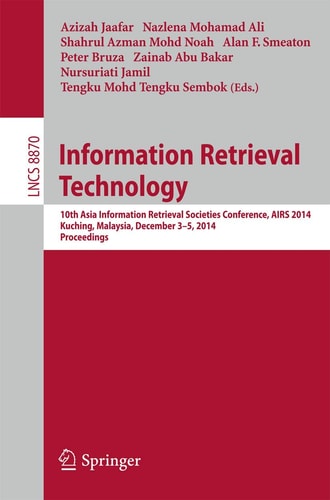 Information Retrieval Technology 10th Asia Information Retrieval Societies Conference, AIRS 2014, Kuching, Malaysia, December 3-5, 2014. Proceedings