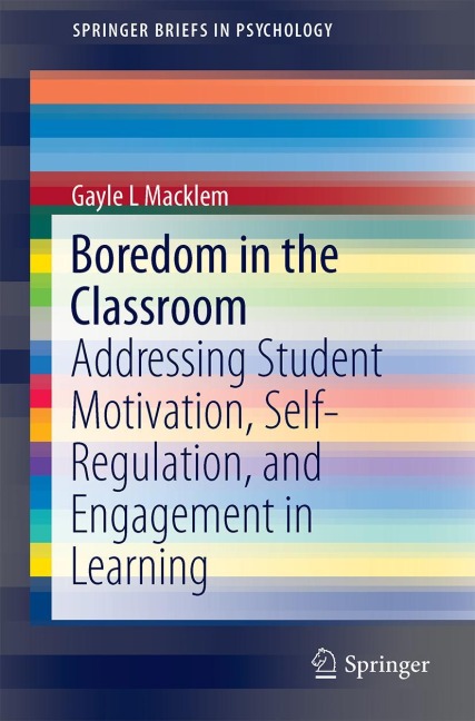 Boredom in the Classroom: Addressing Student Motivation, Self-Regulation, and Engagement in Learning
