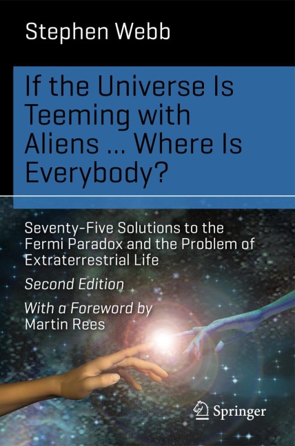 If the Universe Is Teeming with Aliens ... WHERE IS EVERYBODY?: Seventy-Five Solutions to the Fermi Paradox and the Problem of Extraterrestrial Life