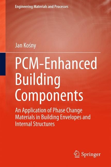 PCM-Enhanced Building Components: An Application of Phase Change Materials in Building Envelopes and Internal Structures