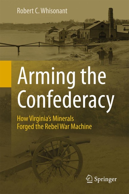Arming the Confederacy: How Virginias Minerals Forged the Rebel War Machine