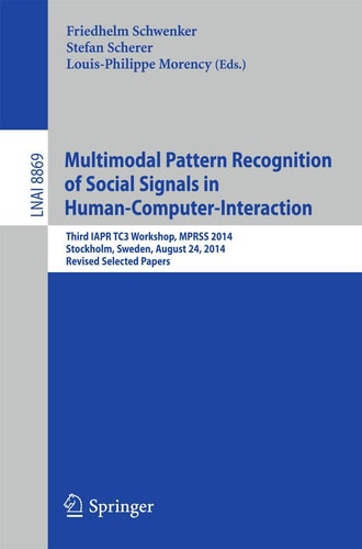 Multimodal Pattern Recognition of Social Signals in Human-Computer-Interaction Third IAPR TC3 Workshop, MPRSS 2014, Stockholm, Sweden, August 24, 2014, Revised Selected Papers