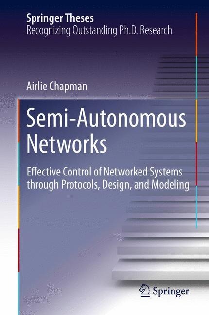 Semi-Autonomous Networks: Effective Control of Networked Systems through Protocols, Design, and Modeling