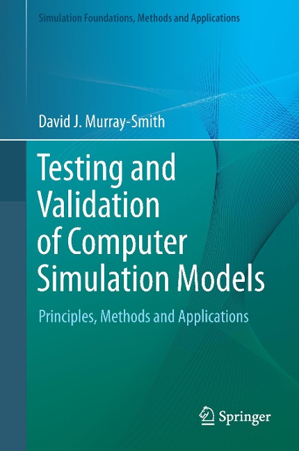 Testing and Validation of Computer Simulation Models: Principles, Methods and Applications