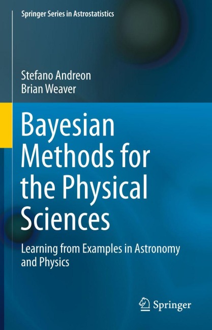 Bayesian Methods for the Physical Sciences: Learning from Examples in Astronomy and Physics