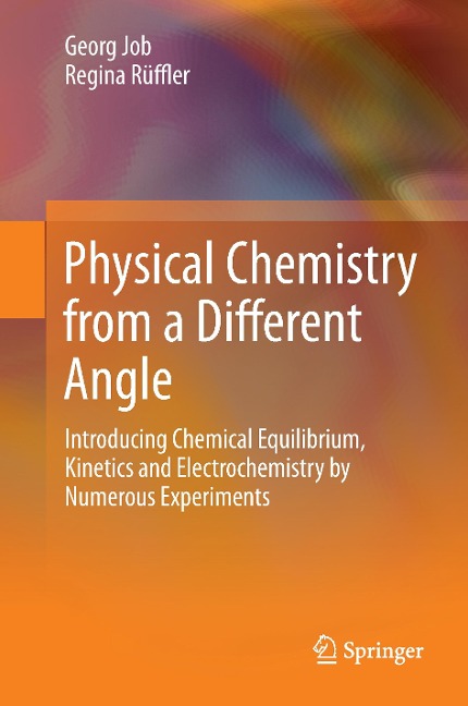 Physical Chemistry from a Different Angle: Introducing Chemical Equilibrium, Kinetics and Electrochemistry by Numerous Experiments