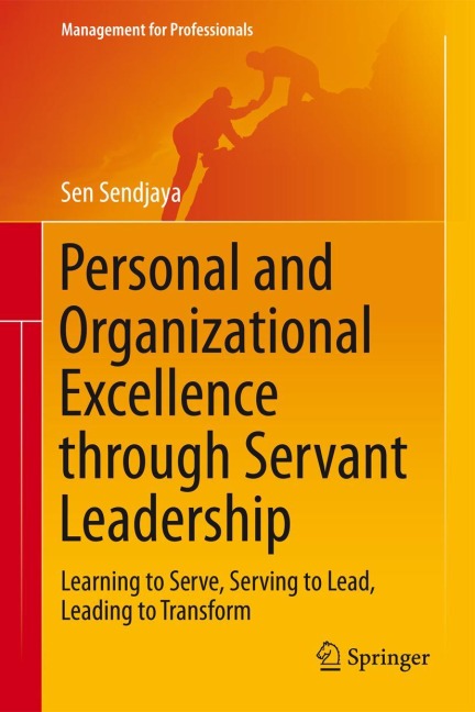 Personal and Organizational Excellence through Servant Leadership: Learning to Serve, Serving to Lead, Leading to Transform