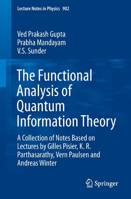 The Functional Analysis of Quantum Information Theory: A Collection of Notes Based on Lectures by Gilles Pisier, K. R. Parthasarathy, Vern Paulsen and Andreas Winter