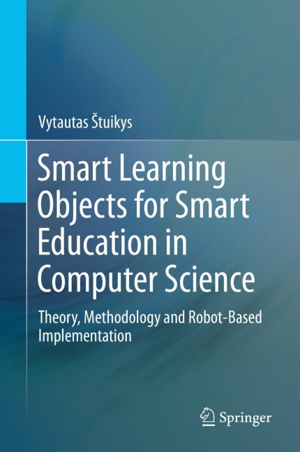 Smart Learning Objects for Smart Education in Computer Science: Theory, Methodology and Robot-Based Implementation