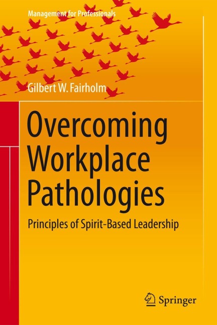 Overcoming Workplace Pathologies: Principles of Spirit-Based Leadership