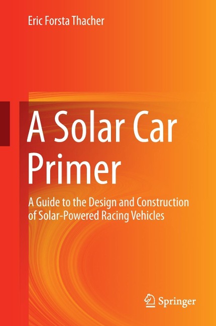 A Solar Car Primer: A Guide to the Design and Construction of Solar-Powered Racing Vehicles