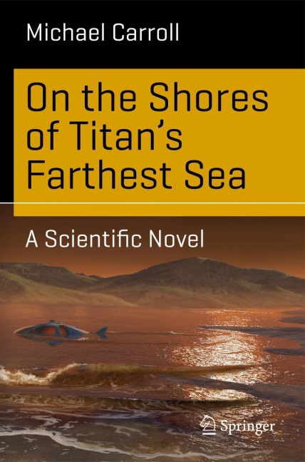 On the Shores of Titans Farthest Sea: A Scientific Novel
