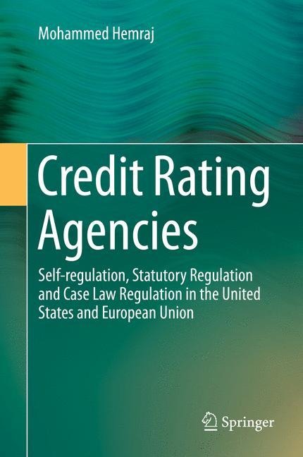 Credit Rating Agencies: Self-regulation, Statutory Regulation and Case Law Regulation in the United States and European Union