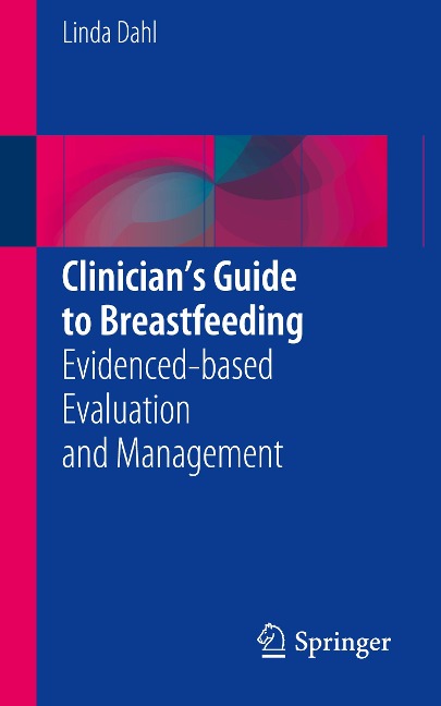 Clinicians Guide to Breastfeeding: Evidenced-based Evaluation and Management