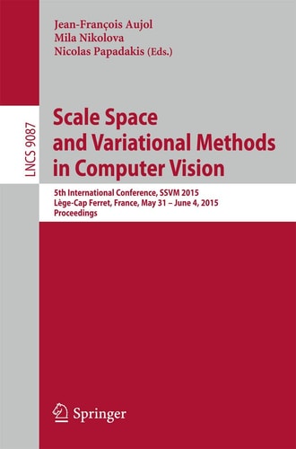 Scale Space and Variational Methods in Computer Vision 5th International Conference, SSVM 2015, Lège-Cap Ferret, France, May 31 - June 4, 2015, Proceedings