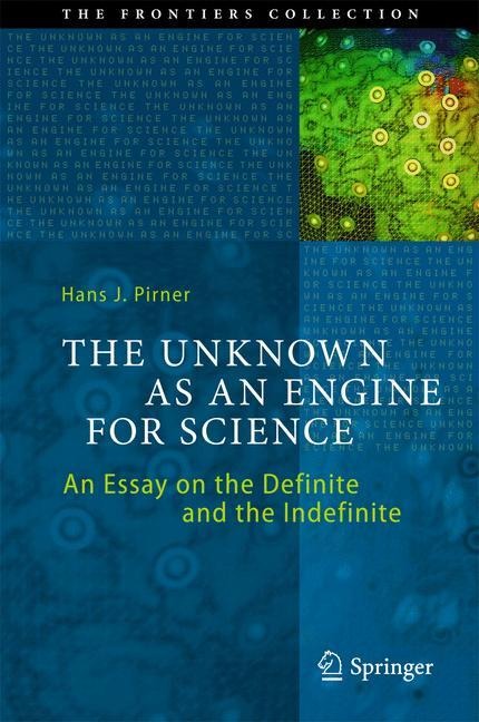 The Unknown as an Engine for Science: An Essay on the Definite and the Indefinite
