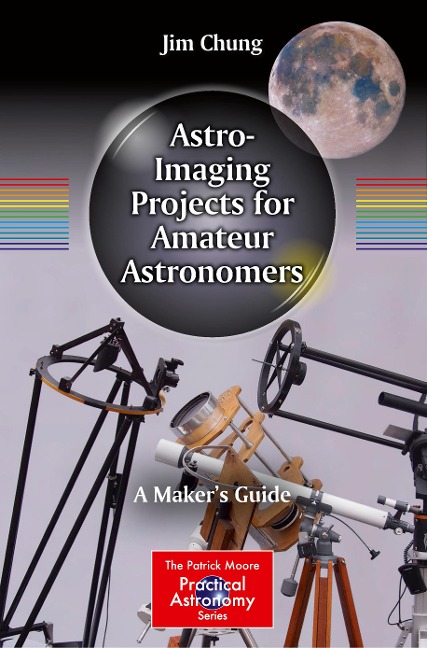 Astro-Imaging Projects for Amateur Astronomers: A Makers Guide