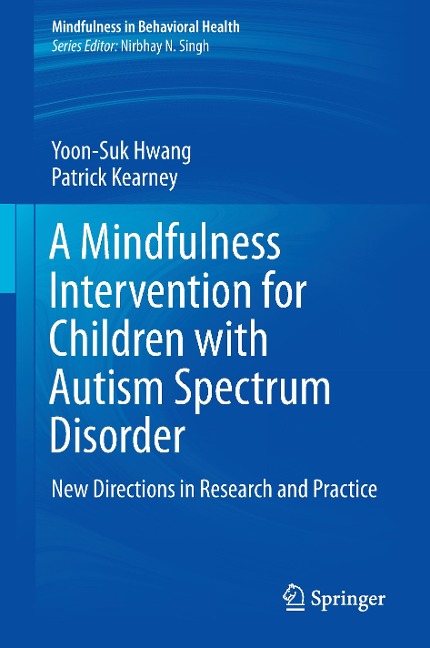 A Mindfulness Intervention for Children with Autism Spectrum Disorders: New Directions in Research and Practice