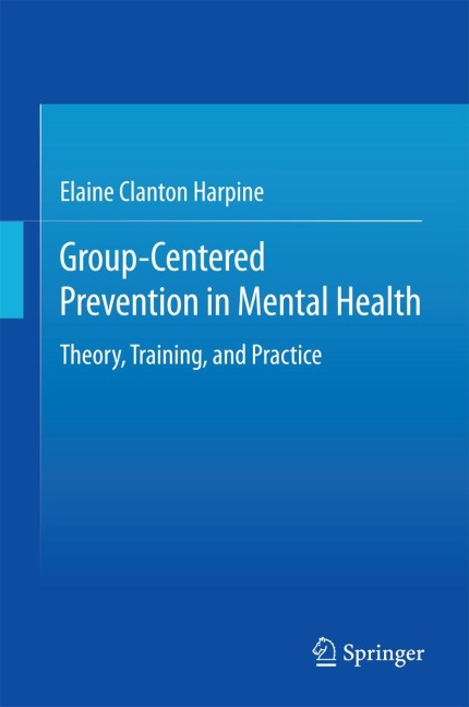 Group-Centered Prevention in Mental Health: Theory, Training, and Practice