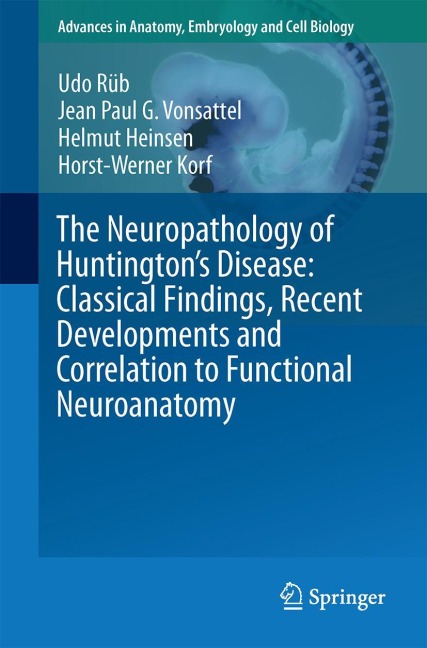 The Neuropathology of Huntingtons Disease: Classical Findings, Recent Developments and Correlation to Functional Neuroanatomy