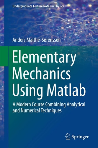 Elementary Mechanics Using Matlab A Modern Course Combining Analytical and Numerical Techniques