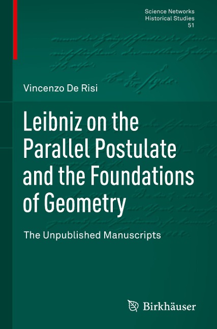 Leibniz on the Parallel Postulate and the Foundations of Geometry: The Unpublished Manuscripts