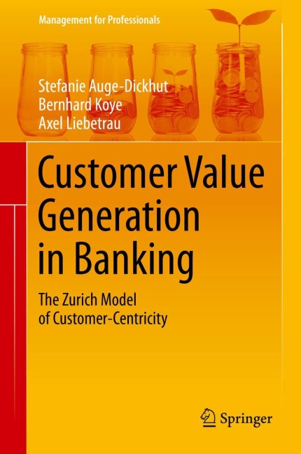 Customer Value Generation in Banking: The Zurich Model of Customer-Centricity