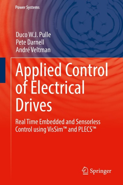 Applied Control of Electrical Drives: Real Time Embedded and Sensorless Control using VisSim(TM) and PLECS(TM)